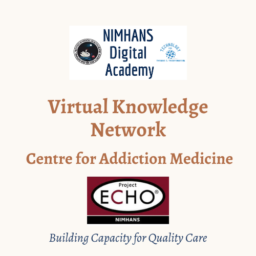 VIRTUAL KNOWLEDGE NETWORK ECHO: Centre for Addiction Medicine and NIMHANS Digital Academy